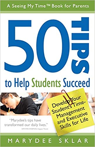 50 Tips to Help Students Succeed Develop Your Students Time-Management and Executive Skills for Life Marydee Sklar