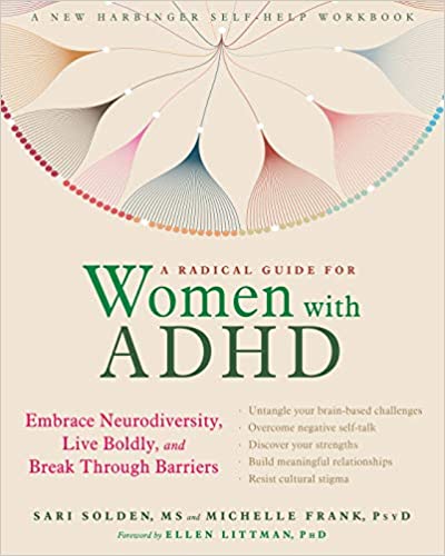 A Radical Guide for Women with ADHD Embrace Neurodiversity Live Boldly and Break Through Barriers Sari Solden Michelle Frank