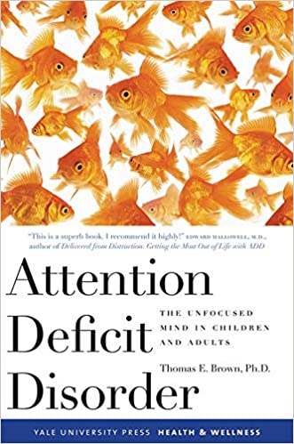 Attention Deficit Disorder The Unfocused Mind in Children and Adults Thomas Brown
