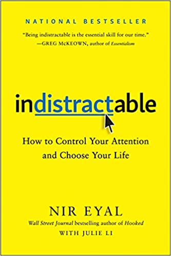 Indistractable How to Control Your Attention and Choose Your Life Nir Eyal