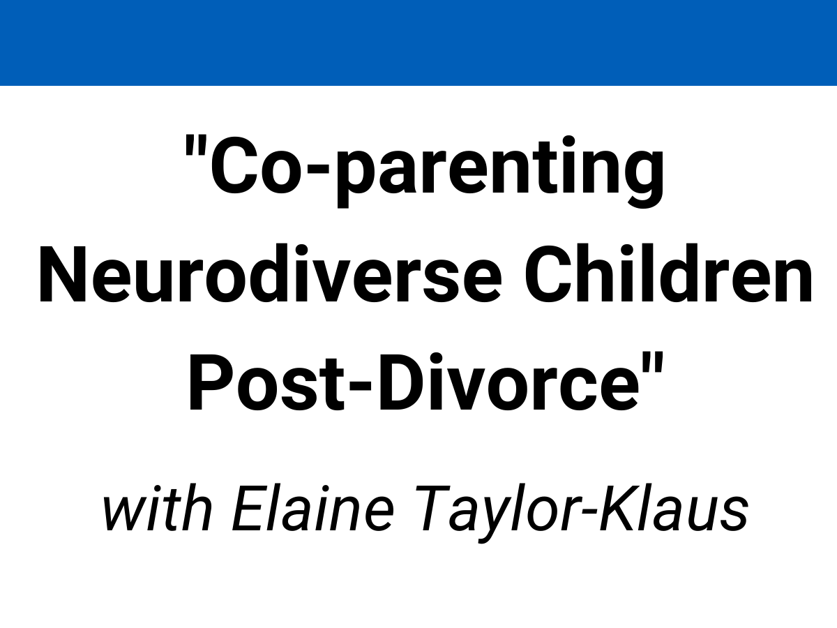 webinar library tackling targeted challenges elaine taylor-klaus neurodiverse children post divorce
