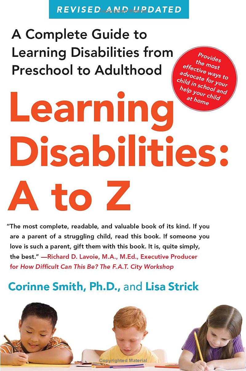 Learning Disabilities: A to Z: A Complete Guide to Learning Disabilities from Preschool to Adulthood