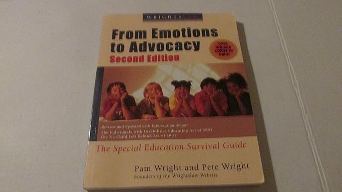 Wrightslaw: From Emotions to Advocacy: The Special Education Survival Guide